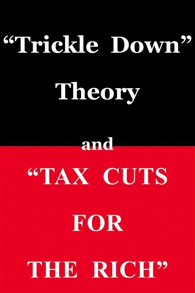  "Trickle Down Theory" and "Tax Cuts for the Rich"(Kobo/電子書)