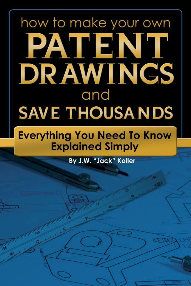  How to Make Your Own Patent Drawing and Save Thousands(Kobo/電子書)