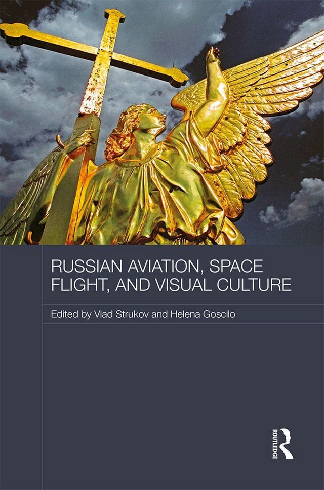  Russian Aviation, Space Flight and Visual Culture(Kobo/電子書)