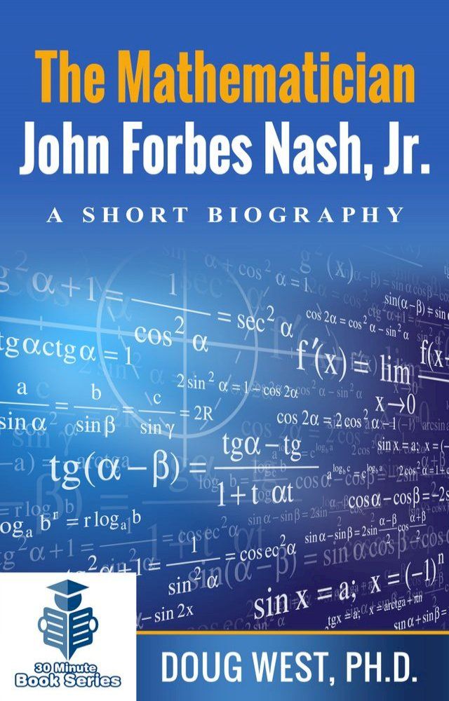  The Mathematician John Forbes Nash Jr.: A Short Biography(Kobo/電子書)