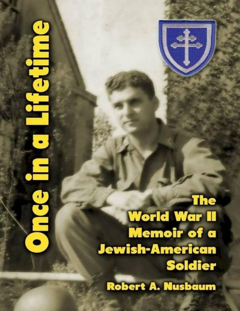 Once In a Lifetime: The World War 2 Memoir of a Jewish American Soldier(Kobo/電子書)