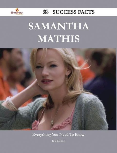 Samantha Mathis 88 Success Facts - Everything you need to know about Samantha Mathis(Kobo/電子書)