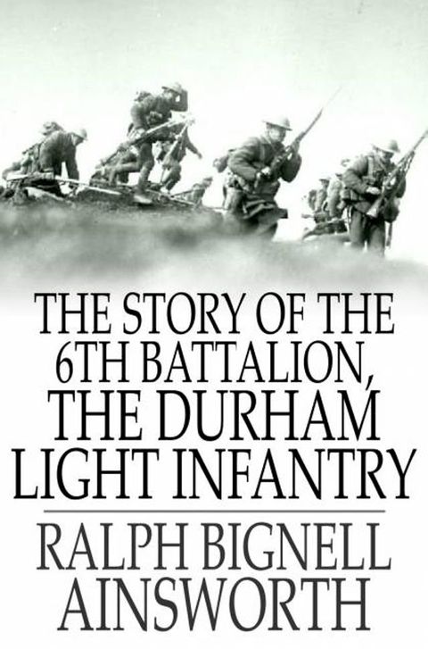 The Story of the 6th Battalion, the Durham Light Infantry(Kobo/電子書)