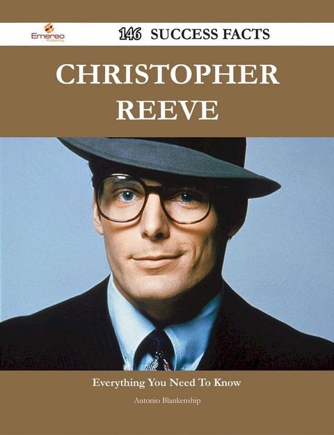 Christopher Reeve 146 Success Facts - Everything you need to know about Christopher Reeve(Kobo/電子書)