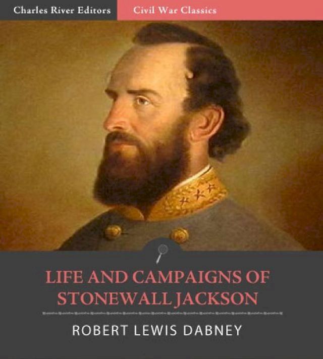  Life and Campaigns of Stonewall Jackson (Illustrated Edition)(Kobo/電子書)