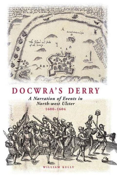 Docwra's Derry: A Narration of Events in North-West Ulster 1600-1604(Kobo/電子書)