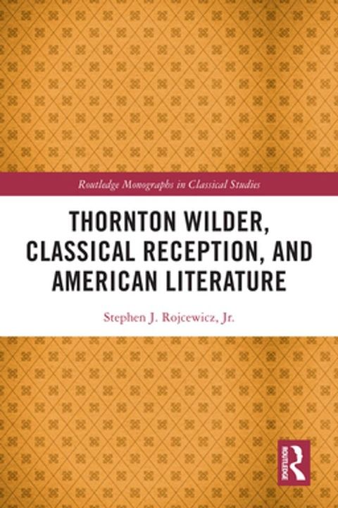 Thornton Wilder, Classical Reception, and American Literature(Kobo/電子書)