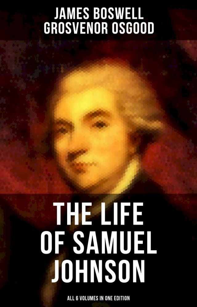  THE LIFE OF SAMUEL JOHNSON - All 6 Volumes in One Edition(Kobo/電子書)