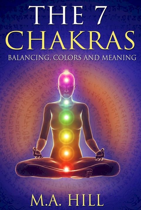 The 7 Chakras: Balancing, Colors and Meaning(Kobo/電子書)