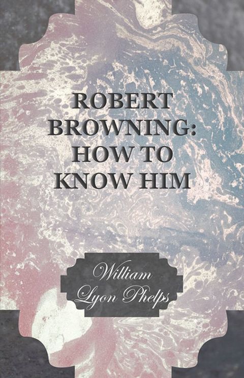 Robert Browning: How to Know Him(Kobo/電子書)