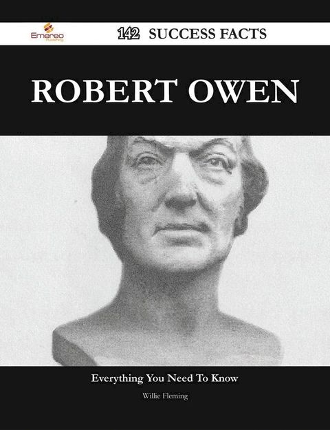 Robert Owen 142 Success Facts - Everything you need to know about Robert Owen(Kobo/電子書)