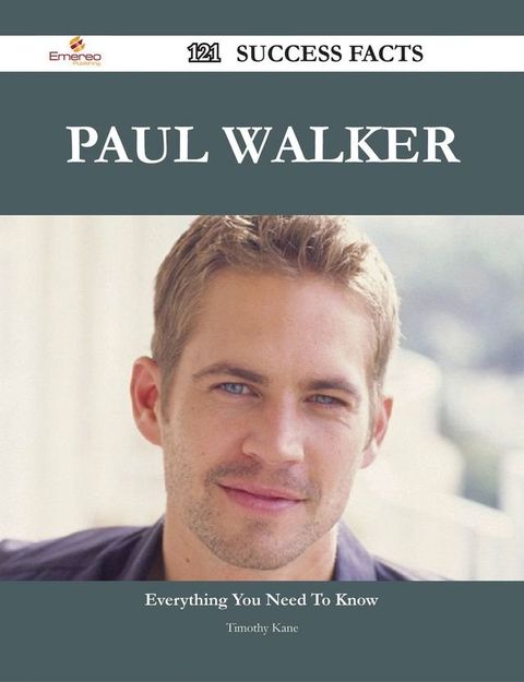 Paul Walker 121 Success Facts - Everything you need to know about Paul Walker(Kobo/電子書)