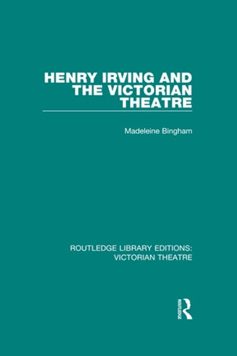 Henry Irving and The Victorian Theatre(Kobo/電子書)