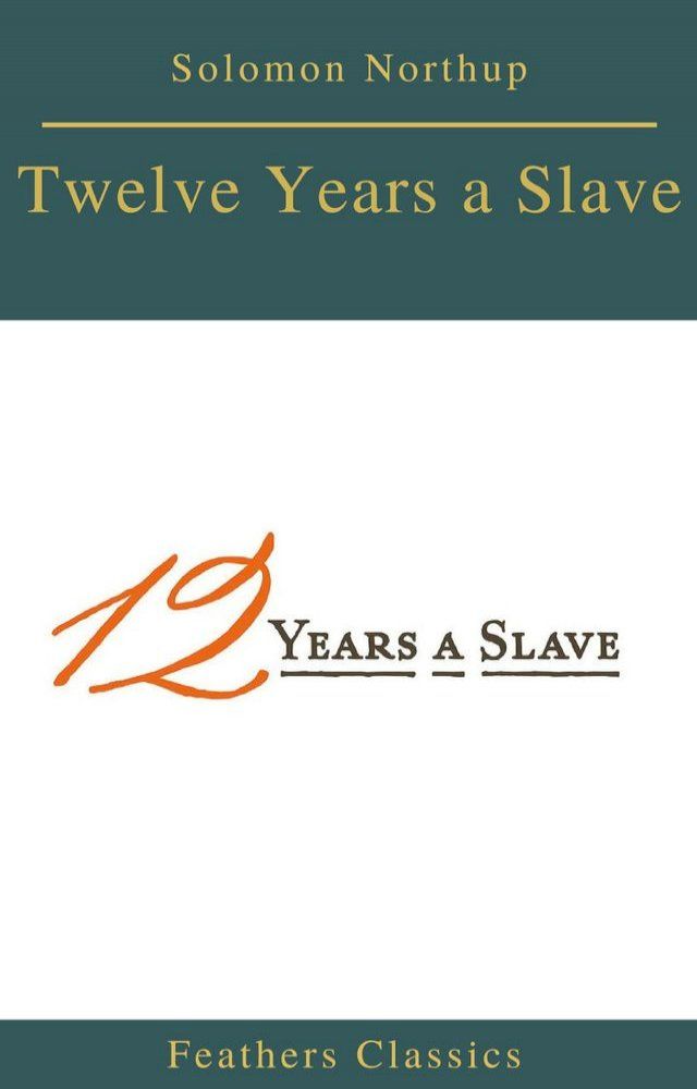  Twelve Years a Slave (Best Navigation, Active TOC) (Feathers Classics)(Kobo/電子書)