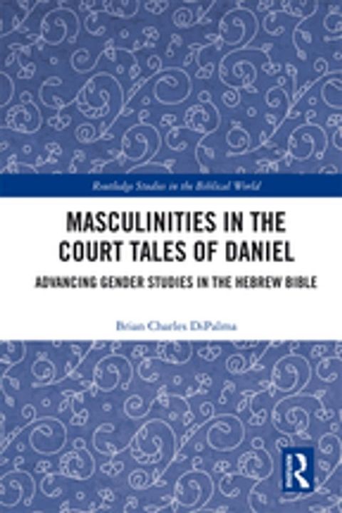 Masculinities in the Court Tales of Daniel(Kobo/電子書)