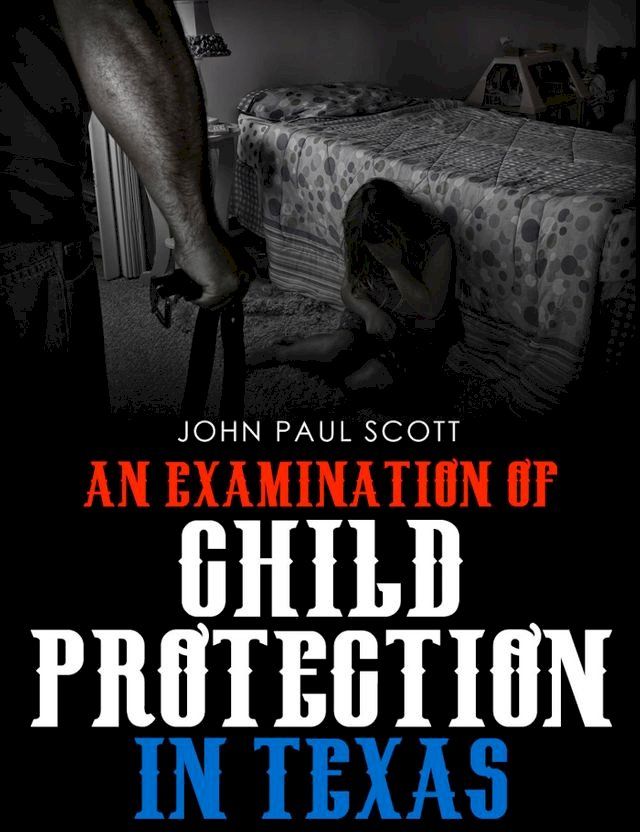  An Examination of Child Protection in Texas(Kobo/電子書)