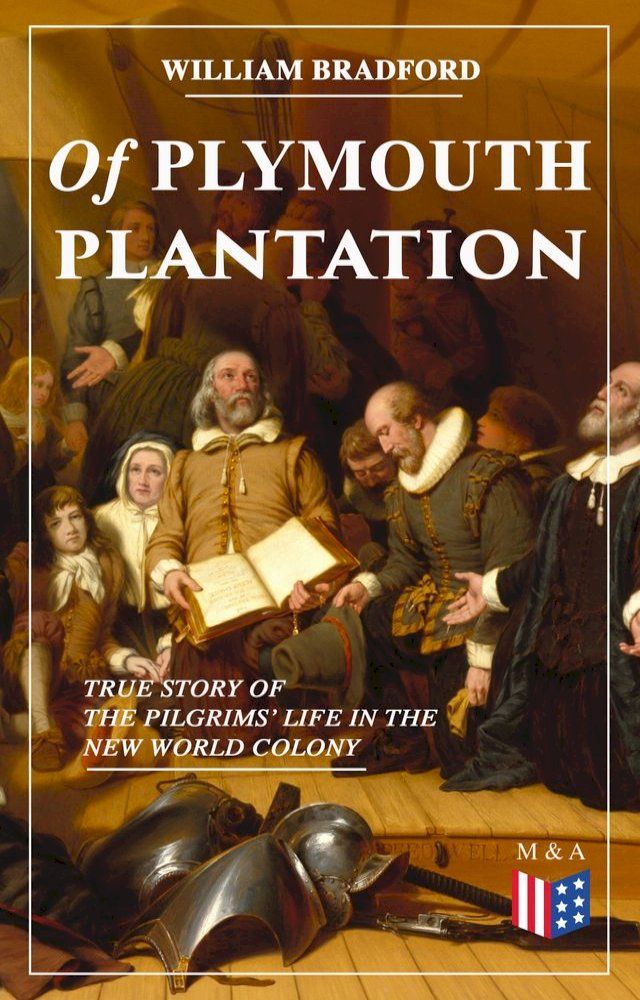  Of Plymouth Plantation - True Story of the Pilgrims' Life in the New World Colony(Kobo/電子書)