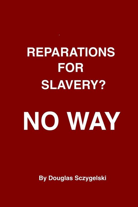 Reparations for Slavery? No Way(Kobo/電子書)