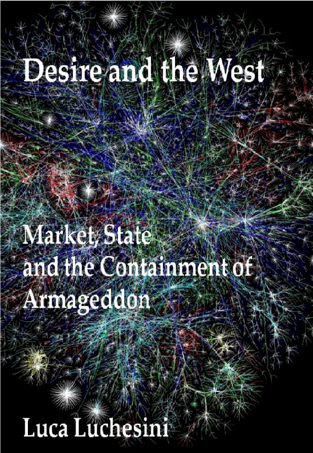  Desire and the West: Market, State and the Containment of Armageddon(Kobo/電子書)