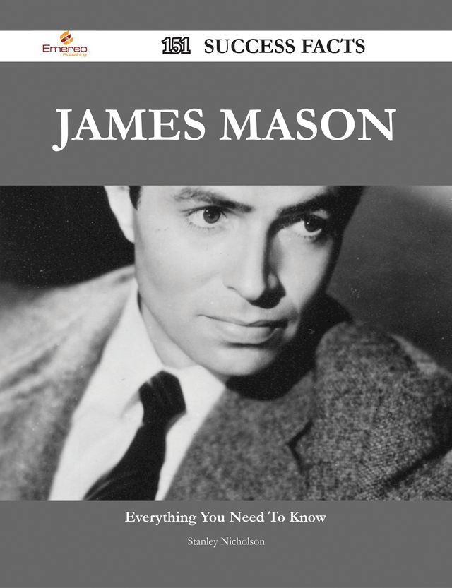  James Mason 151 Success Facts - Everything you need to know about James Mason(Kobo/電子書)