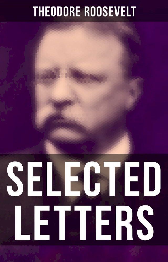  Selected Letters of Theodore Roosevelt(Kobo/電子書)