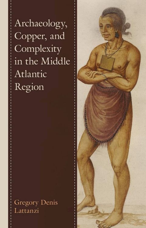 Archaeology, Copper, and Complexity in the Middle Atlantic Region(Kobo/電子書)