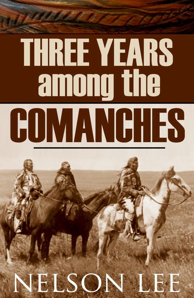  Three Years Among the Comanches (Expanded, Annotated)(Kobo/電子書)