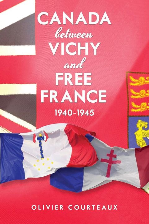 Canada between Vichy and Free France, 1940-1945(Kobo/電子書)