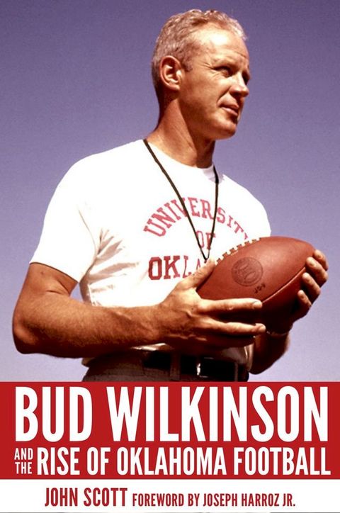 Bud Wilkinson and the Rise of Oklahoma Football(Kobo/電子書)