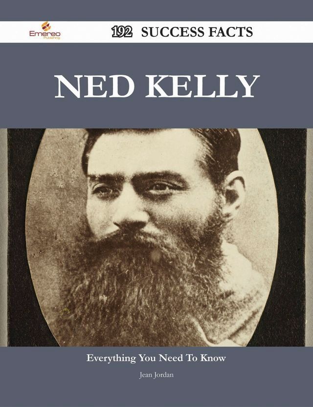  Ned Kelly 192 Success Facts - Everything you need to know about Ned Kelly(Kobo/電子書)