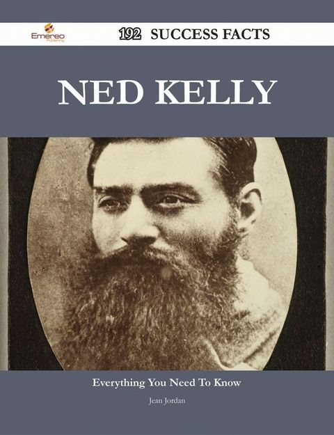 Ned Kelly 192 Success Facts - Everything you need to know about Ned Kelly(Kobo/電子書)