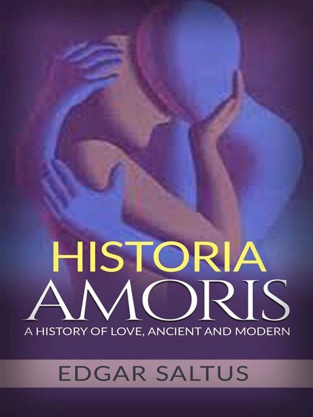  Historia Amoris: A History of Love, Ancient and Modern(Kobo/電子書)