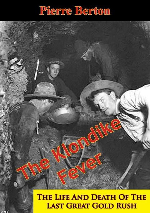 The Klondike Fever: The Life And Death Of The Last Great Gold Rush(Kobo/電子書)