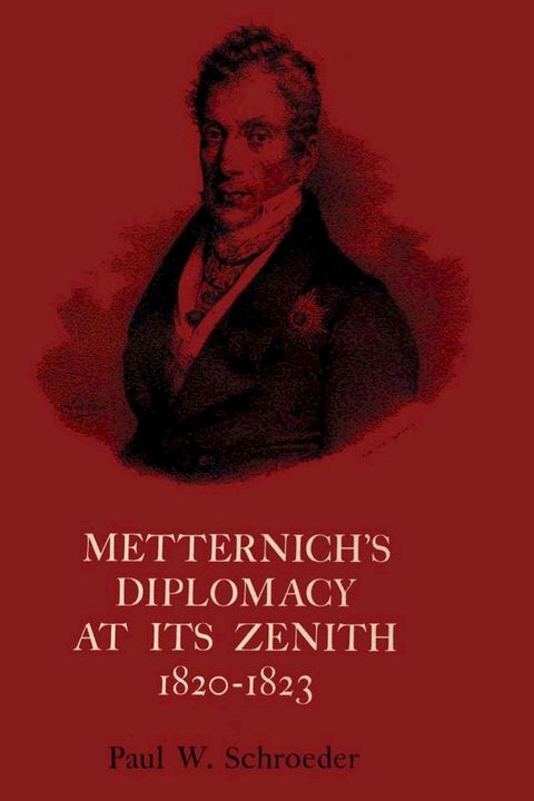 Metternich's Diplomacy at its Zenith, 1820-1823(Kobo/電子書)