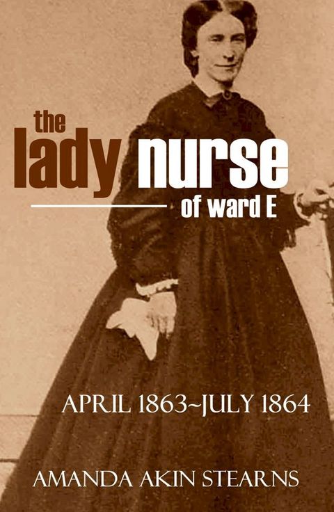 The Lady Nurse of Ward "E" 1863-1864 (Annotated, New Intro)(Kobo/電子書)