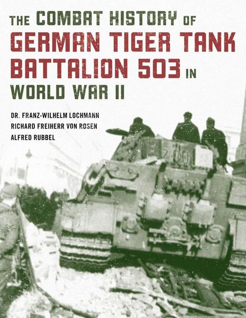 The Combat History of German Tiger Tank Battalion 503 in World War II(Kobo/電子書)