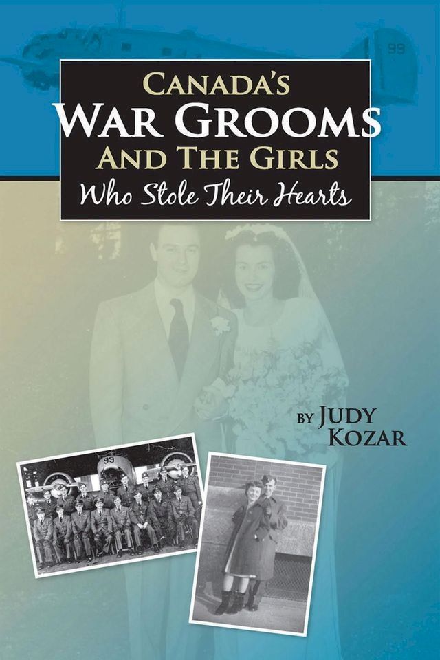  Canada's War Grooms and the Girls Who Stole Their Hearts(Kobo/電子書)