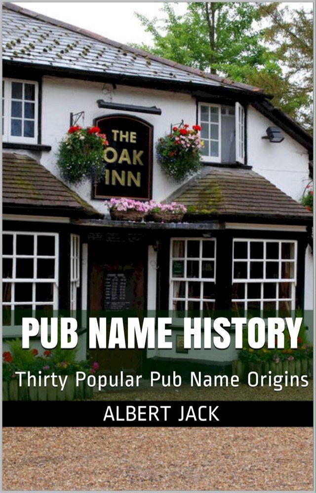  Pub Name History: Thirty Popular Pub Name Origins(Kobo/電子書)