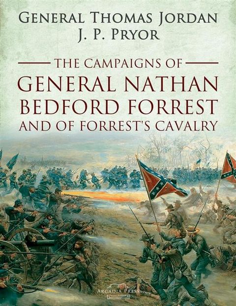 The Campaigns of General Nathan Bedford Forrest and of Forrest's Cavalry(Kobo/電子書)