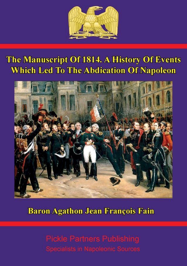  The manuscript of 1814. A history of events which led to the abdication of Napoleon(Kobo/電子書)