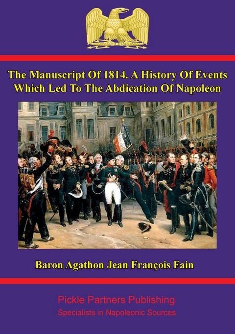 The manuscript of 1814. A history of events which led to the abdication of Napoleon(Kobo/電子書)