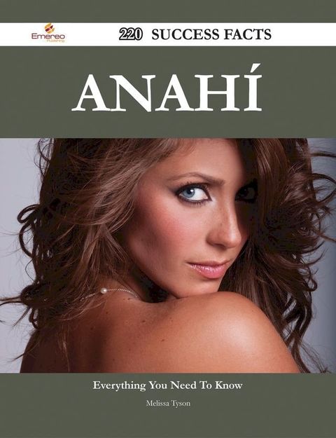 Anah&iacute; 220 Success Facts - Everything you need to know about Anah&iacute;(Kobo/電子書)