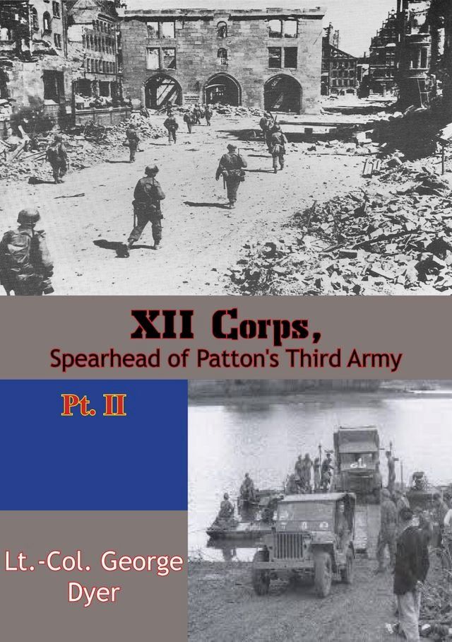  XII Corps, Spearhead of Patton’s Third Army pt. II(Kobo/電子書)