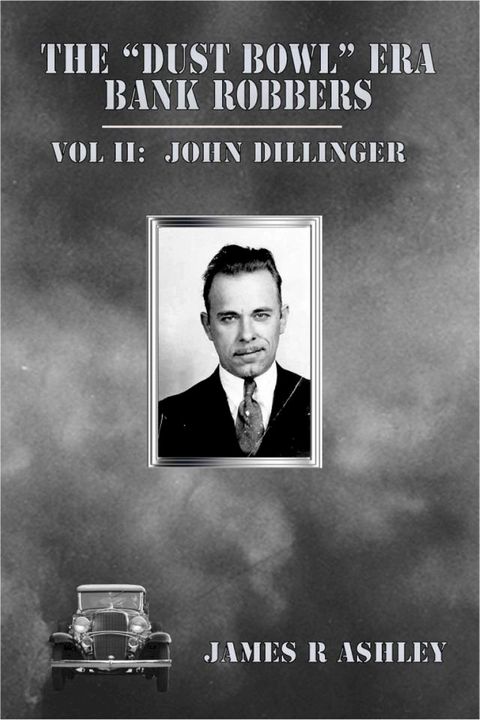 The "Dust Bowl" Era Bank Robbers, Vol II: John Dillinger(Kobo/電子書)