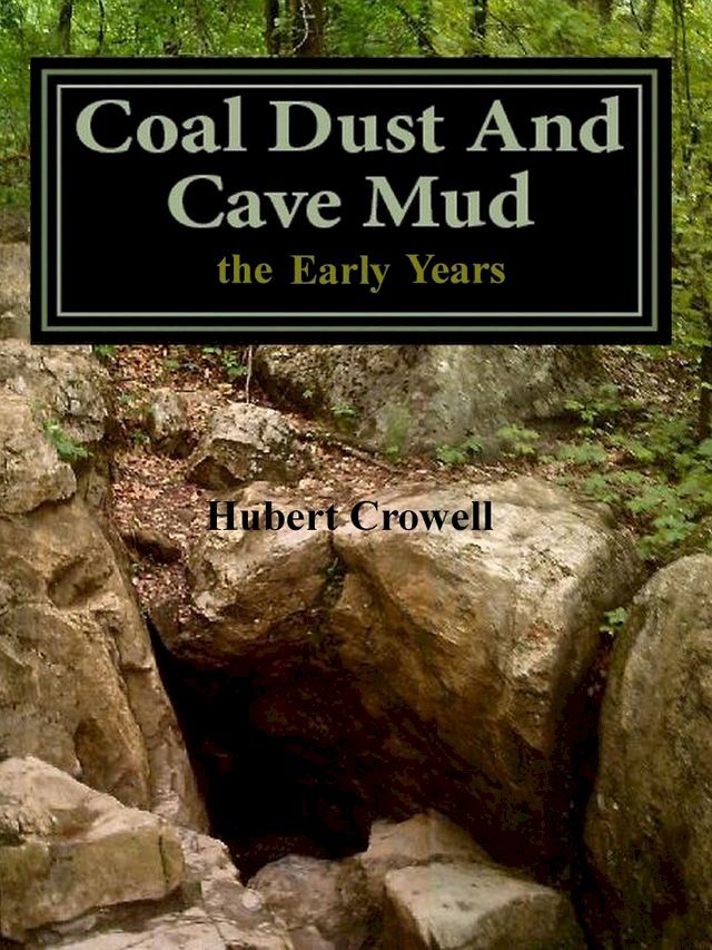  Coal Dust and Cave Mud the Early Years(Kobo/電子書)