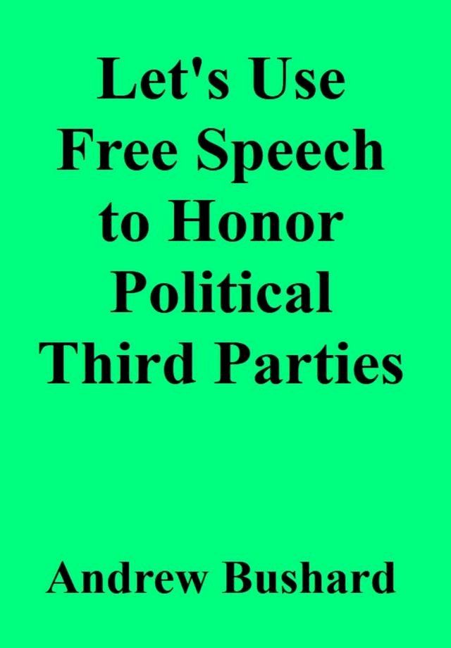  Let's Use Free Speech to Honor Political Third Parties(Kobo/電子書)