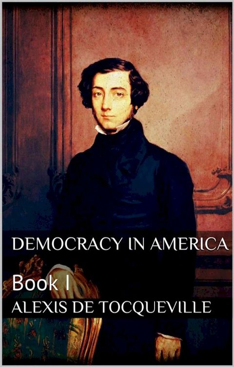 Democracy in America, book I(Kobo/電子書)