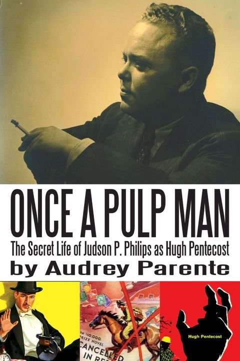 Once a Pulp Man: The Secret Life of Judson P. Philips as Hugh Pentecost(Kobo/電子書)