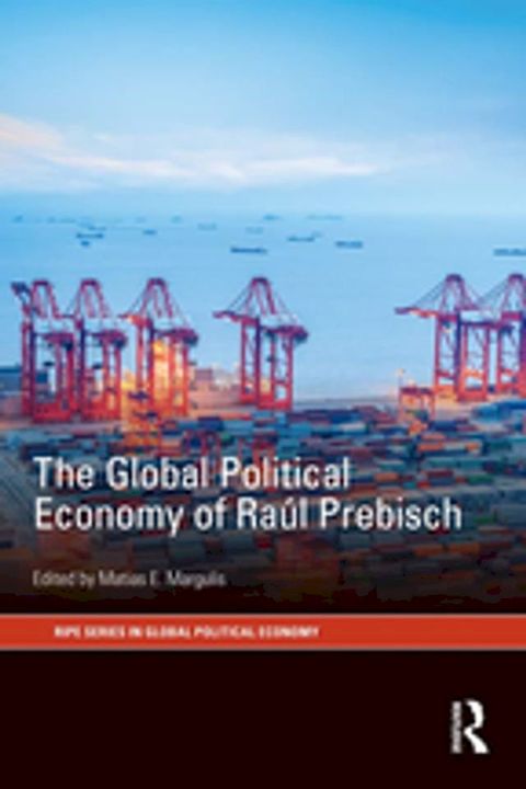 The Global Political Economy of Ra&uacute;l Prebisch(Kobo/電子書)