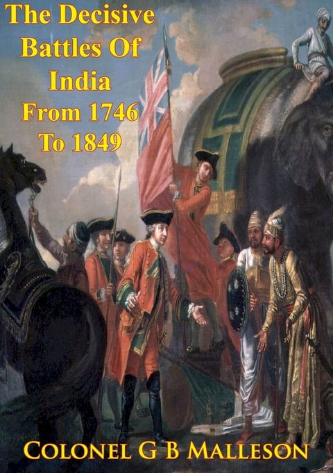 The Decisive Battles Of India From 1746 To 1849 Inclusive(Kobo/電子書)